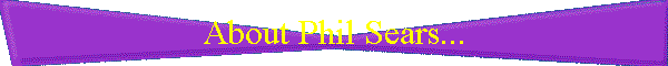 About Phil Sears...